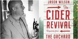 The Cider Revival: Dispatches from The Orchard, Jason Wilson